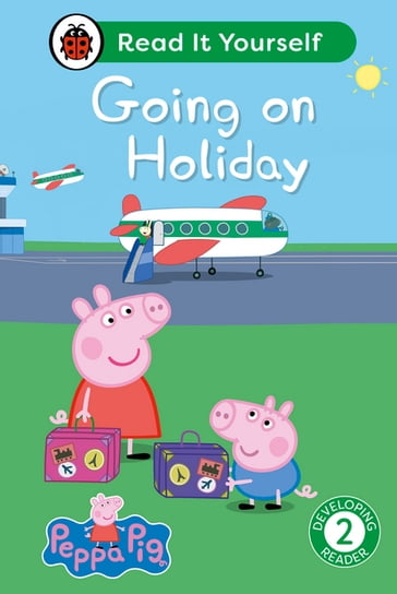 Peppa Pig Going on Holiday: Read It Yourself - Level 2 Developing Reader - Ladybird - PEPPA PIG