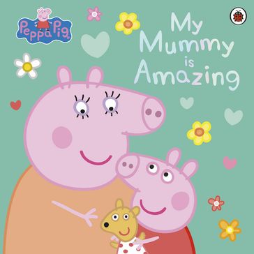 Peppa Pig: My Mummy is Amazing - PEPPA PIG