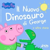 Peppa Pig - Il Nuovo Dinosauro di George e altre storie