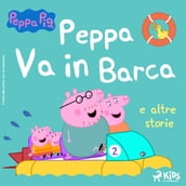 Peppa Pig - Peppa Va in Barca e altre storie