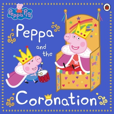 Peppa Pig: Peppa and the Coronation - PEPPA PIG