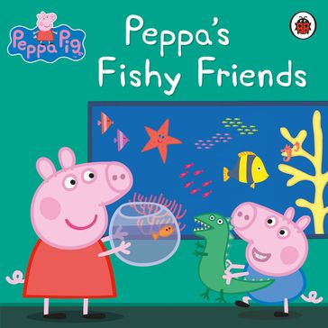 Peppa Pig: Peppa's Fishy Friends - PEPPA PIG