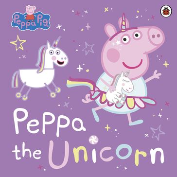 Peppa Pig: Peppa the Unicorn - PEPPA PIG