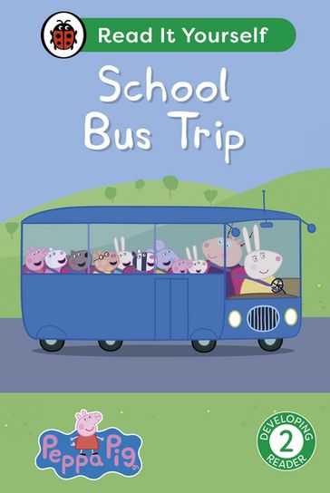 Peppa Pig School Bus Trip: Read It Yourself - Level 2 Developing Reader - Ladybird - PEPPA PIG