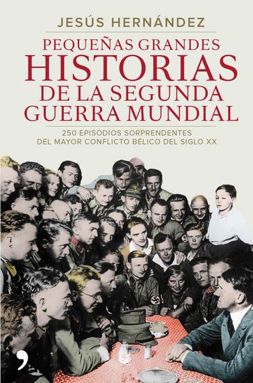 Pequeñas grandes historias de la segunda guerra mundial - Jesús Hernández