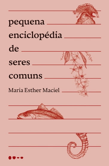 Pequena enciclopédia de seres comuns - Maria Esther Maciel - Flávia Castanheira