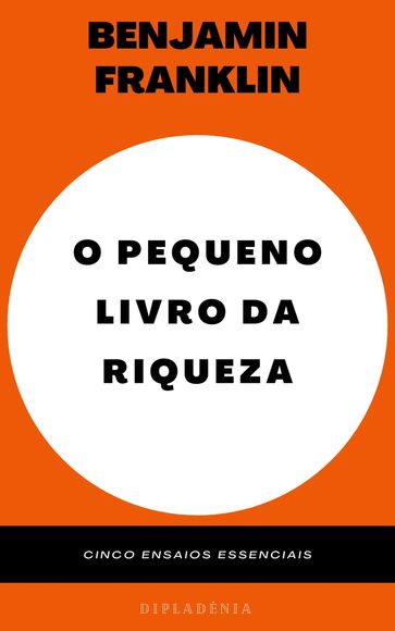 O Pequeno Livro da Riqueza - Benjamin Franklin - Benjamin Franklin