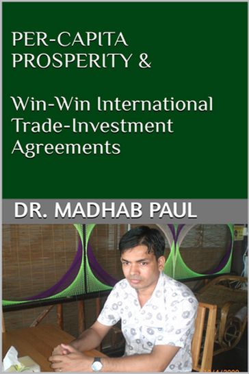 Per-Capita Prosperity & Win-Win International Trade-Investment Agreements - Dr. Madhab Paul