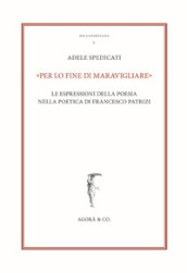 «Per lo fine di maravigliare». Le espressioni della poesia nella poetica di Francesco Patrizi