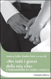 «Per tutti i giorni della mia vita». L indissolubilità tra realtà e retorica