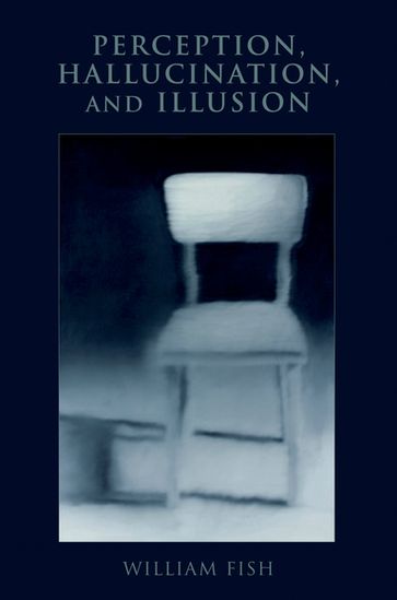 Perception, Hallucination, and Illusion - William Fish