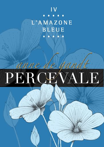 Percevale: IV. L'Amazone bleue - Anne de Gandt