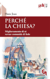 Perché la Chiesa? Miglioramento di sé versus comunità di fede