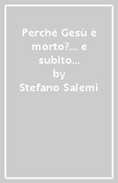 Perché Gesù è morto?... e subito ne uscì sangue ed acqua (Giovanni 19,34)