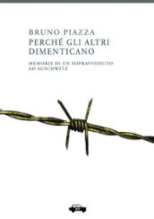 Perché gli altri dimenticano. Memorie di un sopravvissuto ad Auschwitz