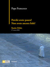 Perché avete paura? Non avete ancora fede? Statio Orbis 27 marzo 2020