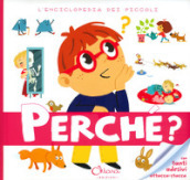 Perché? L enciclopedia dei piccoli. Con adesivi. Ediz. a colori