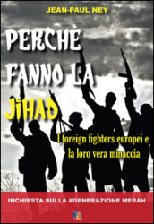 Perché fanno la Jihad. I foreign fighters europei e la loro vera minaccia