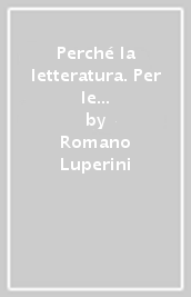 Perché la letteratura. Per le Scuole superiori. Con e-book. Con espansione online. Vol. 5: Naturalismo, simbolismo e avanguardie (dal 1861 al 1925)