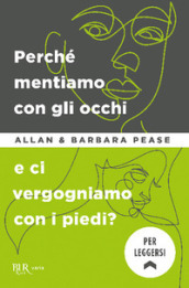 Perché mentiamo con gli occhi e ci vergognamo con i piedi?