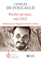 Perché sei nato, mio Dio? Meditazioni sui Vangeli di Avvento e Natale