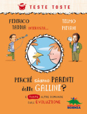 Perché siamo parenti delle galline? E tante altre domande sull evoluzione