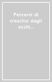 Percorsi di crescita: dagli occhi alla mente. Metodo, ricerca, estensioni dell infant observation