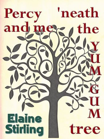 Percy and Me 'neath the Yum Gum Tree (a poem) - Elaine Stirling