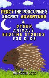 Percy the Porcupine s Secret Adventure & Other Animals