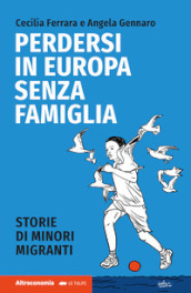 Perdersi in Europa senza famiglia. Storie di minori migranti