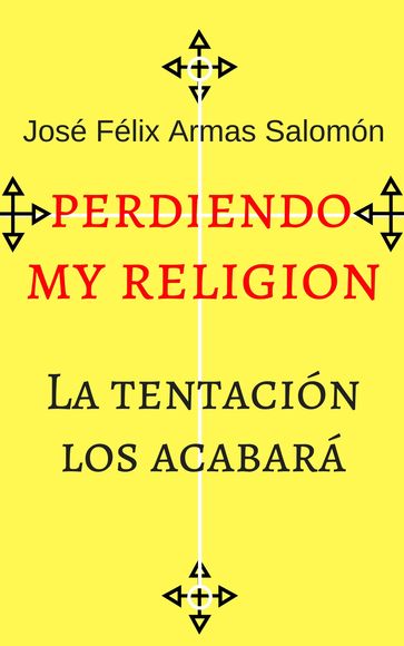 Perdiendo Mi Religión La tentación los acabará - José Félix Armas Salomón