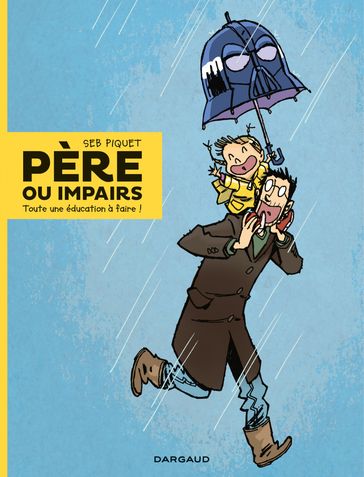 Père ou impairs - Tome 1 - Toute une éducation à faire ! - Sébastien Piquet