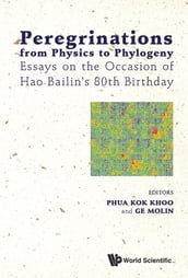 Peregrinations From Physics To Phylogeny: Essays On The Occasion Of Hao Bailin