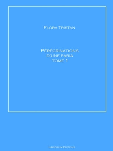 Pérégrinations d'une paria Tome 1 - Flora Tristan