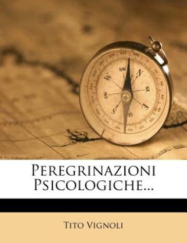 Peregrinazioni Psicologiche... - Tito Vignoli