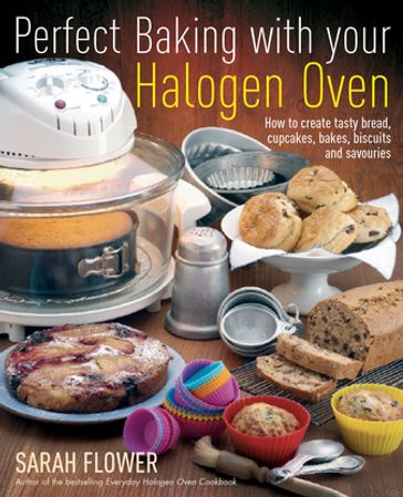 Perfect Baking With Your Halogen Oven - Sarah Flower