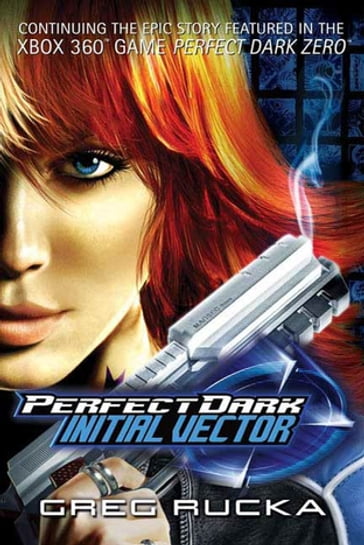 Perfect Dark: Initial Vector - Greg Rucka