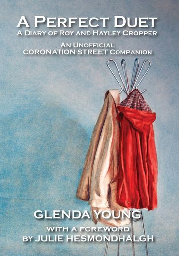 A Perfect Duet. A Diary of Roy and Hayley Cropper. An Unofficial Coronation Street Companion. - Glenda Young