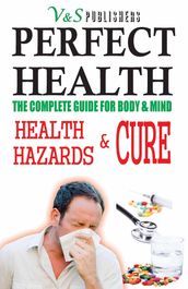 Perfect Health - Health Hazards & Cure: What to do & what not to stay fit & healthy