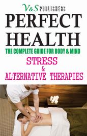 Perfect Health - Stress & Alternative Therapies: Yoga, Meditation, Reiki, Acupressure, Colour, Magnet, Aroma therapies to remain fit
