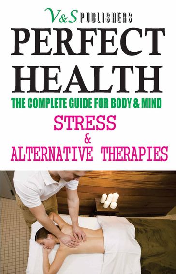 Perfect Health - Stress & Alternative Therapies: Yoga, Meditation, Reiki, Acupressure, Colour, Magnet, Aroma therapies to remain fit - Tanushree Podder