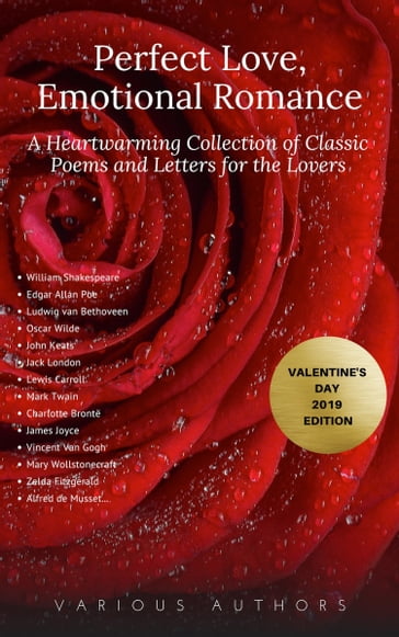 Perfect Love, Emotional Romance: A Heartwarming Collection of 100 Classic Poems and Letters for the Lovers (Valentine's Day 2019 Edition) - William Shakespeare - Christina Rossetti - Walt Whitman - Golden Deer Classics - Byron Lord - John Donne - Kahlil Gibran - Robert Browning - Emily Dickinson - Percy Bysshe Shelley - Alfred Tennyson - Edgar Allan Poe - John Keats - Andrew Marvell - Rabindranath Tagore - Elizabeth B. Browning - Ella W. Wilcox - Sara Teasdale - George Etherege - Michael Drayton - Samuel Taylor Coleridge - Robert Burns - Sir Thomas Wyatt - Patience Worth - Christopher John Brennan - Wilde Oscar - Christopher Marlowe - Unknown - William Morris - John Clare - Thomas Moore - Robert Louis Stevenson - Anne Bradstreet - John B. O