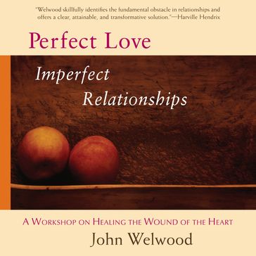 Perfect Love, Imperfect Relationships - John Welwood