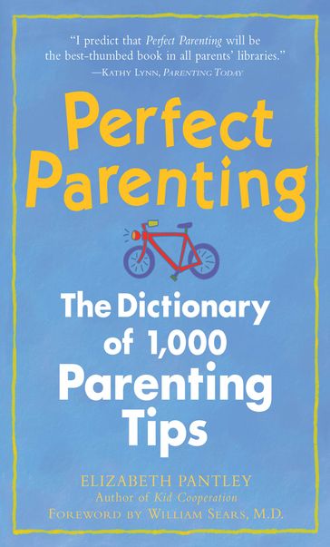 Perfect Parenting: The Dictionary of 1,000 Parenting Tips - Elizabeth Pantley
