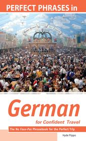 Perfect Phrases in German for Confident Travel : The No Faux-Pas Phrasebook for the Perfect Trip: The No Faux-Pas Phrasebook for the Perfect Trip