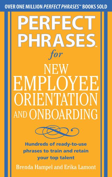 Perfect Phrases for New Employee Orientation and Onboarding: Hundreds of ready-to-use phrases to train and retain your top talent (EBOOK) - Brenda Hampel - Erika Lamont