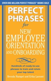 Perfect Phrases for New Employee Orientation and Onboarding: Hundreds of ready-to-use phrases to train and retain your top talent (EBOOK)