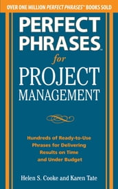 Perfect Phrases for Project Management: Hundreds of Ready-to-Use Phrases for Delivering Results on Time and Under Budget