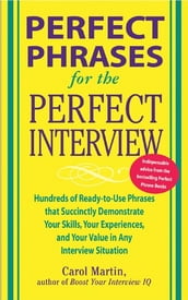 Perfect Phrases for the Perfect Interview: Hundreds of Ready-to-Use Phrases That Succinctly Demonstrate Your Skills, Your Experience and Your Value in Any Interview Situation