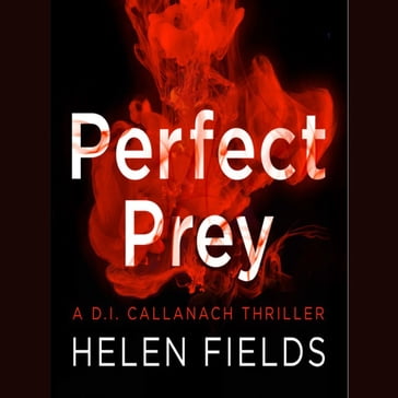 Perfect Prey: The twisty new crime thriller that will keep you up all night (A DI Callanach Thriller, Book 2) - Helen Fields